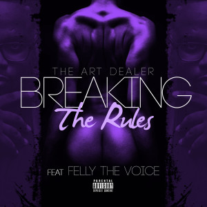 Listen to Breaking the Rules (feat. Felly the Voice) (Explicit) song with lyrics from The Art Dealer