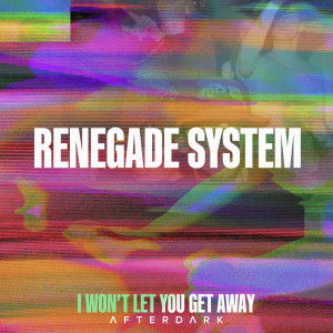 Dengarkan lagu I Won't Let You Get Away (Extended Mix) nyanyian Renegade System dengan lirik