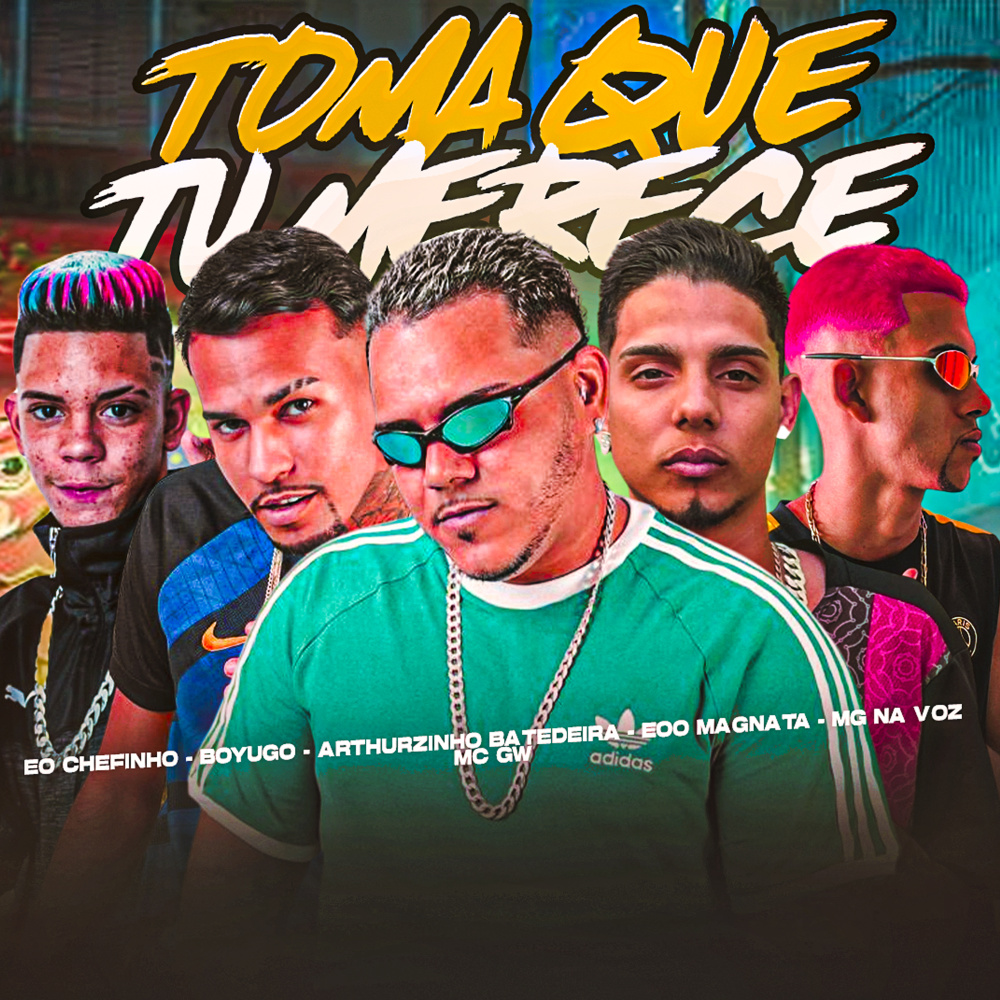 Toma Que Tu Merece (feat. MC Chefinho, Mg na Voz & Mc Gw) (Explicit)