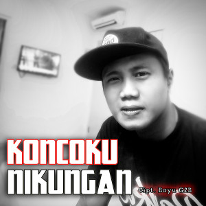 收聽Bayu G2b的KONCOKU NIKUNGAN歌詞歌曲