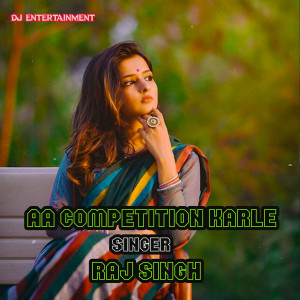 Listen to AA competition karle song with lyrics from Raj Singh
