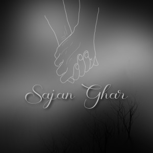 Listen to Sajan Ghar song with lyrics from Arun Topal