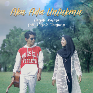 Dengarkan Aku Ada Untukmu lagu dari Hayati Kalasa dengan lirik