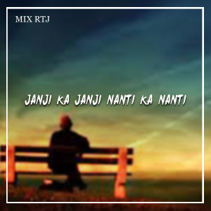 Dengarkan JANJI KA JANJI NANTI KA NANTI lagu dari MIX RTJ dengan lirik