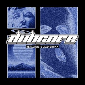 ดาวน์โหลดและฟังเพลง Dubcore (with Retcon10) พร้อมเนื้อเพลงจาก xxdistrixx