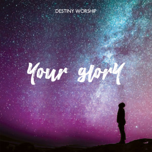 อัลบัม Your Glory ศิลปิน Destiny Worship