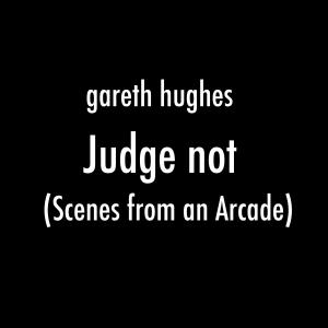 ดาวน์โหลดและฟังเพลง Judge Not พร้อมเนื้อเพลงจาก Gareth Hughes