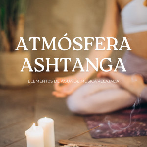 Atmósfera Ashtanga: Elementos De Agua De Música Relajada