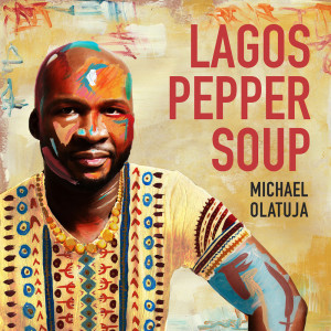 อัลบัม Lagos Pepper Soup ศิลปิน Michael Olatuja