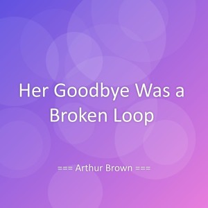 Album Her Goodbye Was a Broken Loop from Arthur Brown
