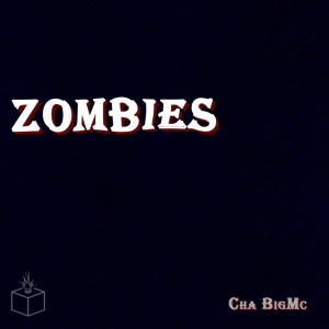 Listen to Zombies (Explicit) song with lyrics from Cha BigMc
