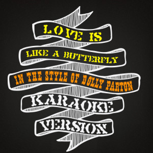 ดาวน์โหลดและฟังเพลง Love Is Like a Butterfly (In the Style of Dolly Parton) [Karaoke Version] (Karaoke Version) พร้อมเนื้อเพลงจาก Karaoke - Ameritz