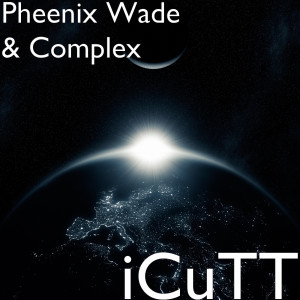 收聽Pheenix Wade的iCuTT (Explicit)歌詞歌曲