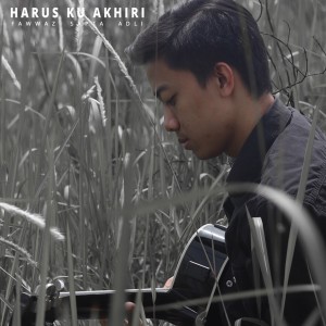 Listen to Harus Ku Akhiri song with lyrics from Fawwaz Sapta Adli