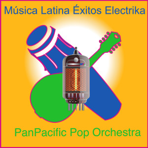 Album Música Latina Éxitos Electrika from PanPacific Pop Orchestra