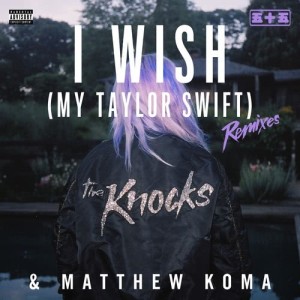 收聽The Knocks的I Wish (My Taylor Swift) (Karboncopy Remix) (Explicit) (Jayceeoh Remix)歌詞歌曲
