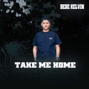 Listen to TAKE ME HOME song with lyrics from Dede Kelvin