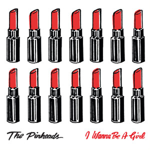 The Pinheads的專輯I Wanna Be A Girl