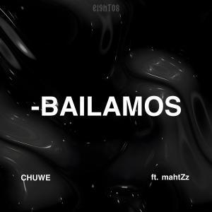 ดาวน์โหลดและฟังเพลง Bailamos (feat. mahtZz) พร้อมเนื้อเพลงจาก Chuwe