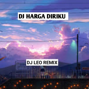 收聽DJ LEO REMIX的DJ HARGA DIRIKU歌詞歌曲