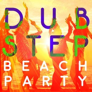 Dubstep Mix Collection的專輯Dubstep Beach Party