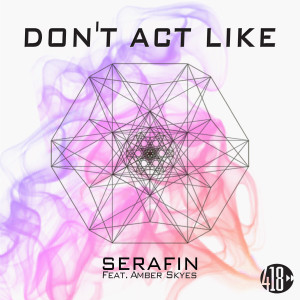 收聽DJ Serafin的Don't Act Like (Radio Edit)歌詞歌曲
