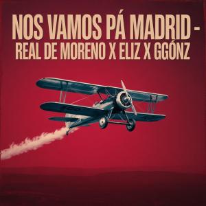 收聽Real de moreno的Nos vamos pa madrid (feat. Eliz & Ggonz)歌詞歌曲