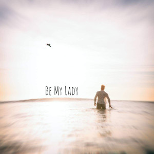 ดาวน์โหลดและฟังเพลง Be My Lady พร้อมเนื้อเพลงจาก Fin Rah Zel