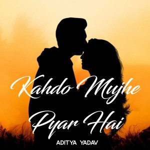 Album Kahdo Mujhe Pyar Hai from Aditya Yadav