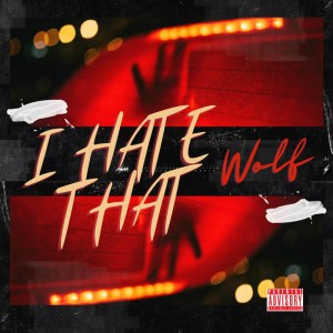 ดาวน์โหลดและฟังเพลง I HATE THAT (Explicit) พร้อมเนื้อเพลงจาก Wolf