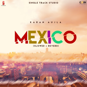 收聽Karan Aujla的Mexico (Slowed|Reverb)歌詞歌曲