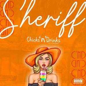 Sheriff的专辑Chicks 'N' Drinks (Explicit)