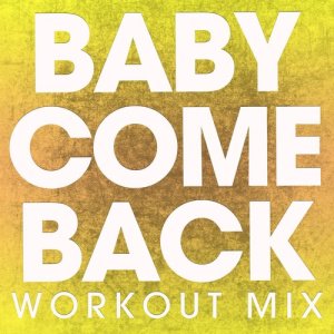 Power Music Workout的專輯Baby Come Back - Single