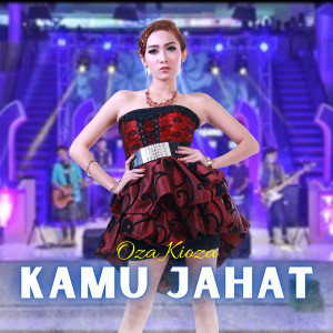 Listen to Kamu Jahat song with lyrics from Oza Kioza