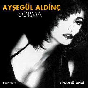 Ayşegül Aldinç的专辑Sorma / Benden Söylemesi