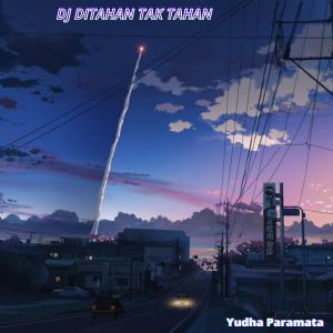 Dj Ditahan Tak Tahan dari Yudha Paramata