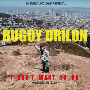 ดาวน์โหลดและฟังเพลง I Don't Want to Go (Explicit) พร้อมเนื้อเพลงจาก Bugoy Drilon