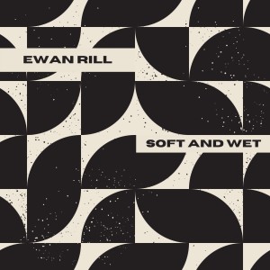 Ewan Rill的專輯Soft and Wet