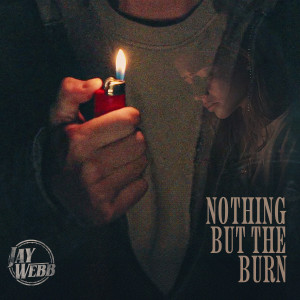 ดาวน์โหลดและฟังเพลง Nothing But the Burn พร้อมเนื้อเพลงจาก Jay Webb