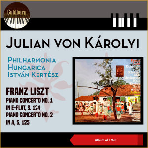 Franz Liszt: Piano Concerto No. 1 in E-Flat, S. 124 - Piano Concerto No. 2 in A, S. 125 (Album of 1960) dari Julian von Karolyi