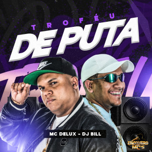 ดาวน์โหลดและฟังเพลง Troféu de Puta (Explicit) พร้อมเนื้อเพลงจาก Mc Delux