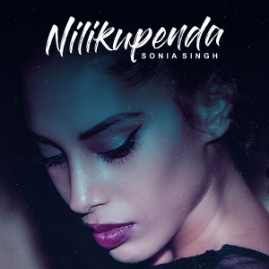 Listen to Nilikupenda song with lyrics from Sonia Singh