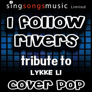 ดาวน์โหลดและฟังเพลง I Follow Rivers (Tribute) พร้อมเนื้อเพลงจาก Cover Pop