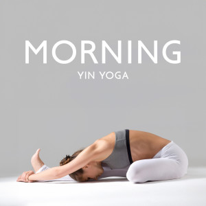 Album Morning Yin Yoga (Stretch the Body and Calm the Mind) from Yin Yoga Academy