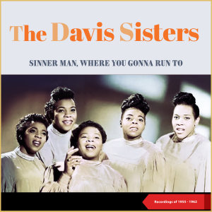 Album Sinner Man, Where You Gonna Run To (Recordings of 1955 - 1962) oleh The Davis Sisters