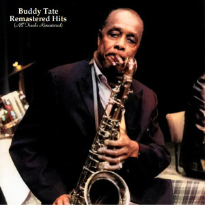 Buddy Tate的专辑Remastered Hits (All Tracks Remastered)