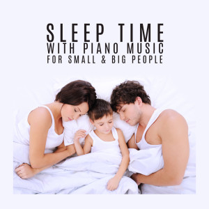 Album Sleep Time with Piano Music for Small & Big People (Try Relax, Calm Down and Fall Asleep) from Happy Child Musical Academy
