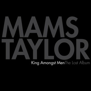 Mams Taylor的專輯King Amongst Men: The Lost Album