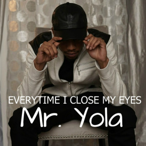 Album Everytime I Close My Eyes oleh Mr Yola