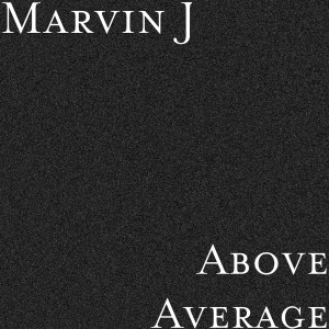 收听Marvin J的Above Average歌词歌曲